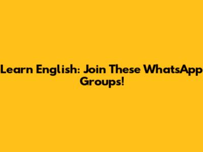 Learn English: Join These WhatsApp Groups!