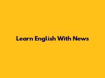 Learn English With News