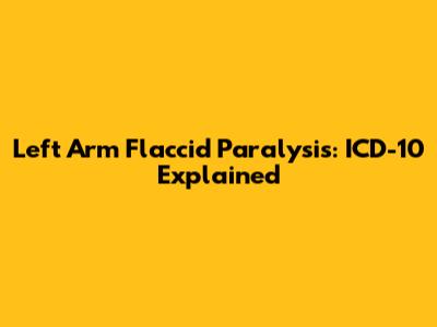 Left Arm Flaccid Paralysis: ICD-10 Explained
