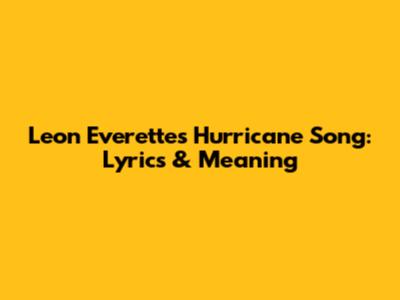 Leon Everette's Hurricane Song: Lyrics & Meaning