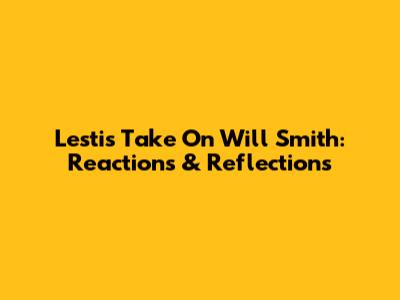 Lesti's Take On Will Smith: Reactions & Reflections