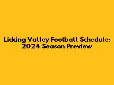 Licking Valley Football Schedule: 2024 Season Preview