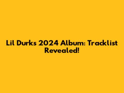 Lil Durk's 2024 Album: Tracklist Revealed!