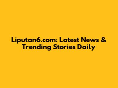 Liputan6.com: Latest News & Trending Stories Daily