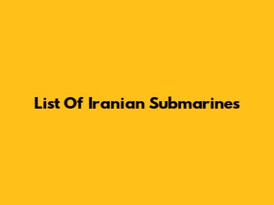List Of Iranian Submarines