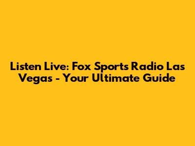Listen Live: Fox Sports Radio Las Vegas - Your Ultimate Guide