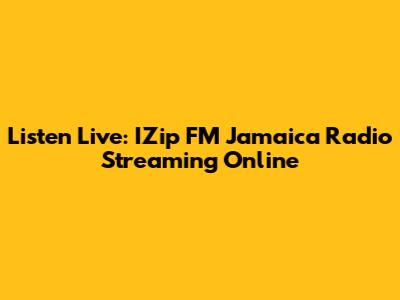 Listen Live: IZip FM Jamaica Radio Streaming Online