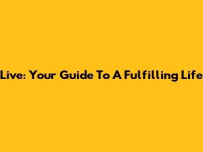 Live: Your Guide To A Fulfilling Life