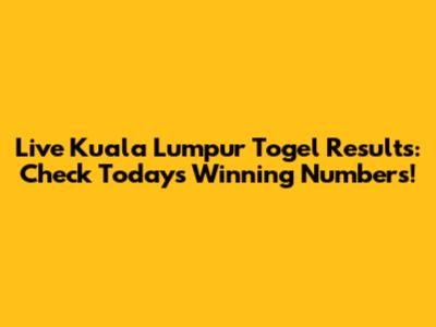 Live Kuala Lumpur Togel Results: Check Today's Winning Numbers!