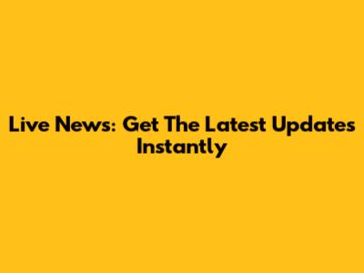 Live News: Get The Latest Updates Instantly