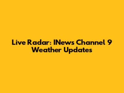 Live Radar: INews Channel 9 Weather Updates