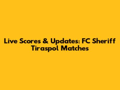 Live Scores & Updates: FC Sheriff Tiraspol Matches