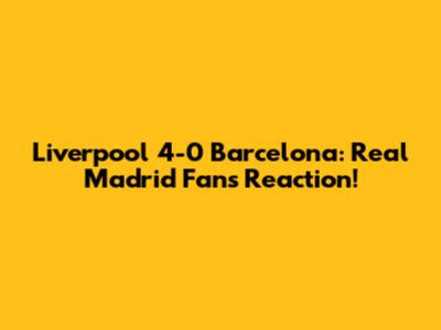 Liverpool 4-0 Barcelona: Real Madrid Fans Reaction!