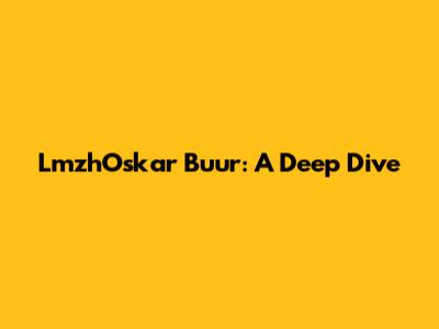 LmzhOskar Buur: A Deep Dive