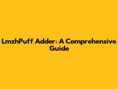 LmzhPuff Adder: A Comprehensive Guide