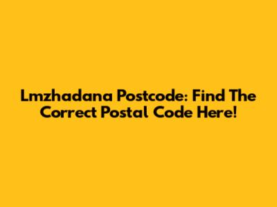 Lmzhadana Postcode: Find The Correct Postal Code Here!