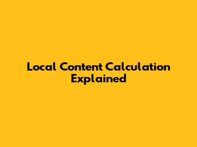 Local Content Calculation Explained
