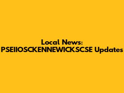 Local News: PSEIIOSCKENNEWICKSCSE Updates
