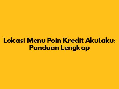 Lokasi Menu Poin Kredit Akulaku: Panduan Lengkap