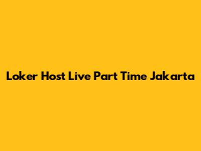 Loker Host Live Part Time Jakarta