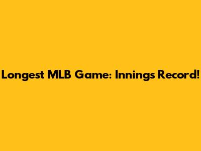 Longest MLB Game: Innings Record!