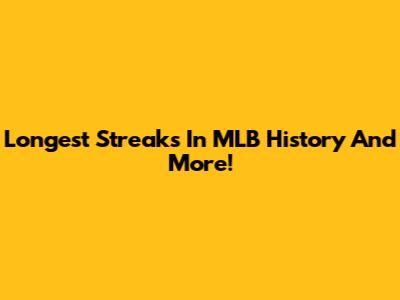 Longest Streaks In MLB History And More!