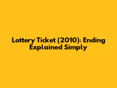 Lottery Ticket (2010): Ending Explained Simply