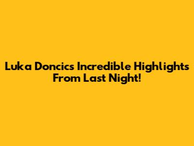 Luka Doncic's Incredible Highlights From Last Night!