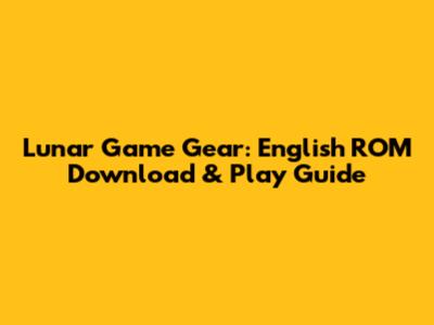 Lunar Game Gear: English ROM Download & Play Guide