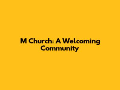 M Church: A Welcoming Community