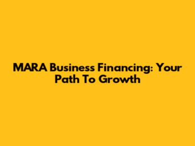 MARA Business Financing: Your Path To Growth