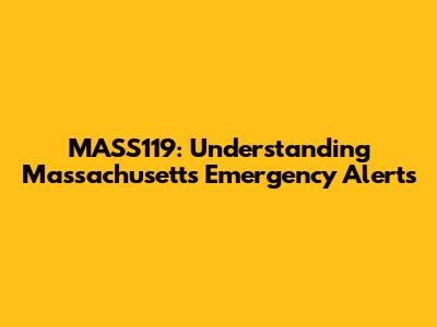 MASS119: Understanding Massachusetts Emergency Alerts