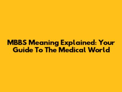 MBBS Meaning Explained: Your Guide To The Medical World