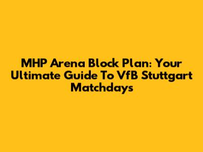 MHP Arena Block Plan: Your Ultimate Guide To VfB Stuttgart Matchdays