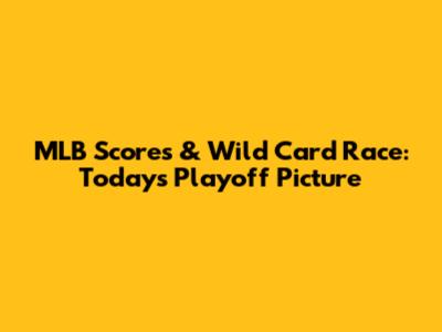 MLB Scores & Wild Card Race: Today's Playoff Picture