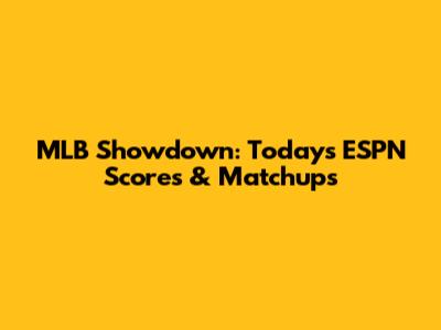 MLB Showdown: Today's ESPN Scores & Matchups