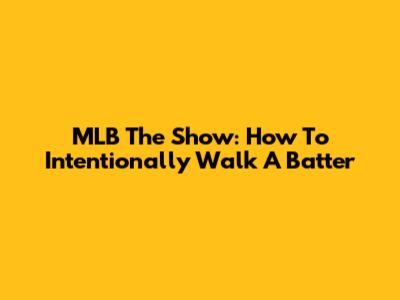 MLB The Show: How To Intentionally Walk A Batter