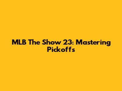 MLB The Show 23: Mastering Pickoffs