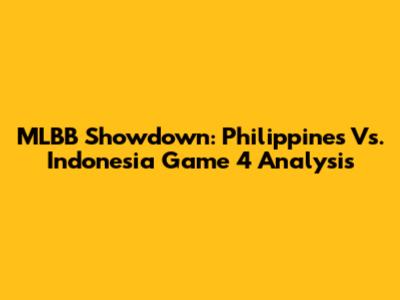 MLBB Showdown: Philippines Vs. Indonesia Game 4 Analysis