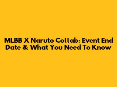 MLBB X Naruto Collab: Event End Date & What You Need To Know