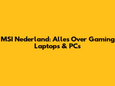 MSI Nederland: Alles Over Gaming Laptops & PCs