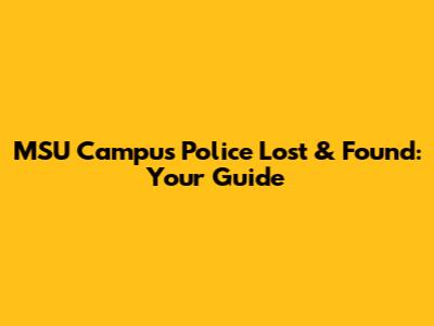MSU Campus Police Lost & Found: Your Guide