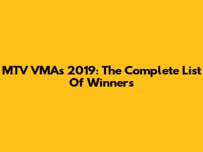 MTV VMAs 2019: The Complete List Of Winners