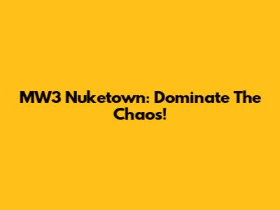 MW3 Nuketown: Dominate The Chaos!
