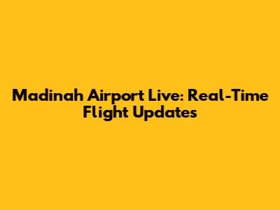 Madinah Airport Live: Real-Time Flight Updates