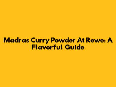 Madras Curry Powder At Rewe: A Flavorful Guide