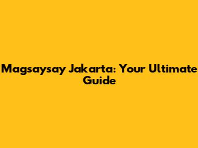 Magsaysay Jakarta: Your Ultimate Guide
