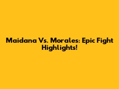 Maidana Vs. Morales: Epic Fight Highlights!
