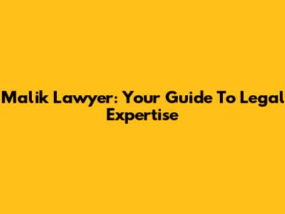 Malik Lawyer: Your Guide To Legal Expertise