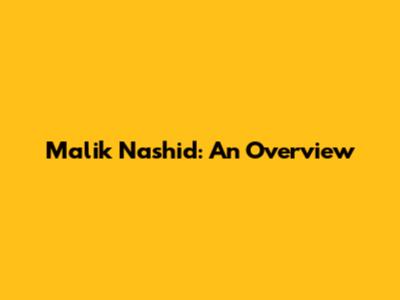 Malik Nashid: An Overview